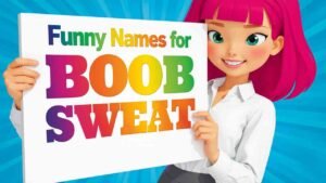 funny names for boob sweat